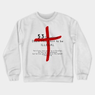 Christian Products - 53 Countries Deem This Shirt to be Illegal Crewneck Sweatshirt